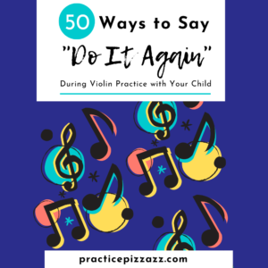 50 ways to say do it again during violin practice with your child